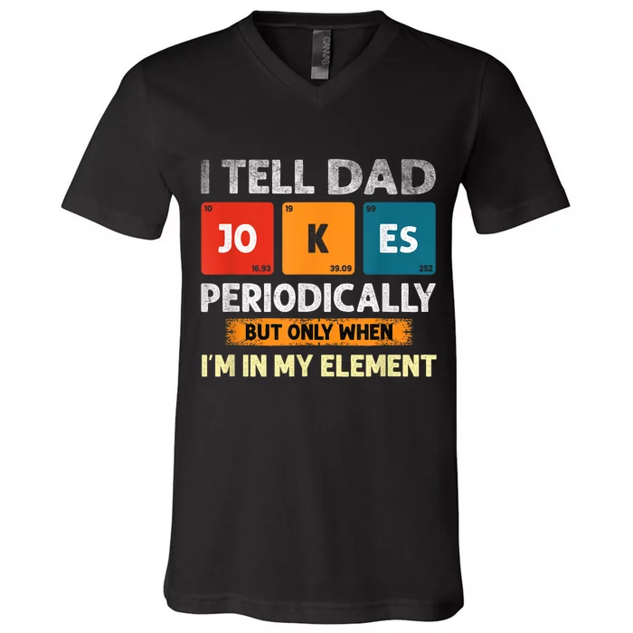 I Tell Dad Jokes Periodically But Only When I’M In My Element Funny Science Shir V-Neck T-Shirt