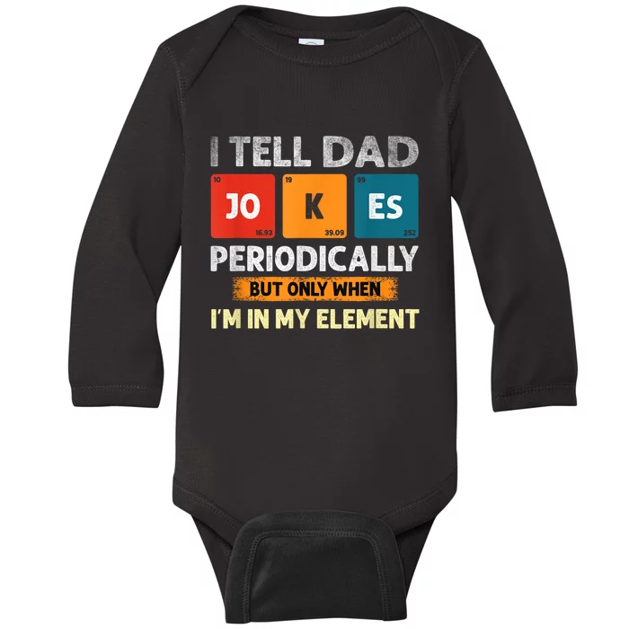 I Tell Dad Jokes Periodically But Only When I’M In My Element Funny Science Shir Baby Long Sleeve Bodysuit