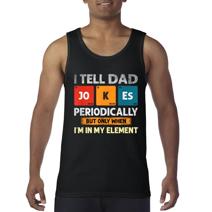 I Tell Dad Jokes Periodically But Only When I’M In My Element Funny Science Shir Tank Top