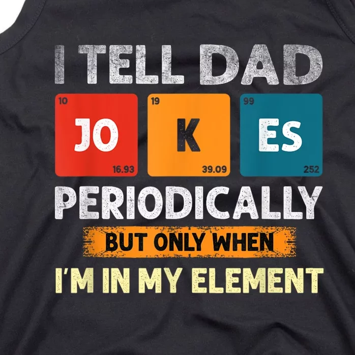 I Tell Dad Jokes Periodically But Only When I’M In My Element Funny Science Shir Tank Top