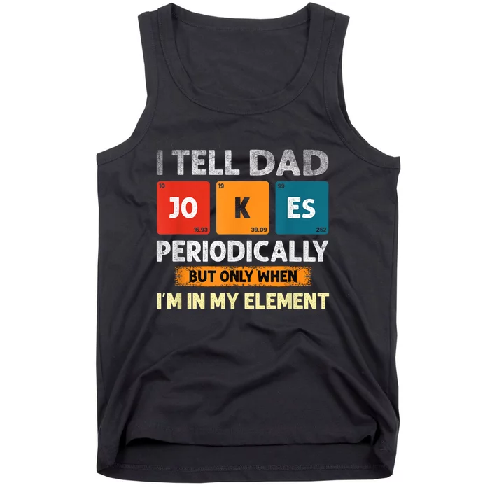 I Tell Dad Jokes Periodically But Only When I’M In My Element Funny Science Shir Tank Top