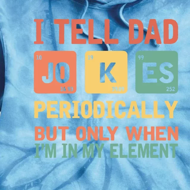 I Tell Dad Jokes Periodically Fathers Day Periodic Table Tie Dye Hoodie