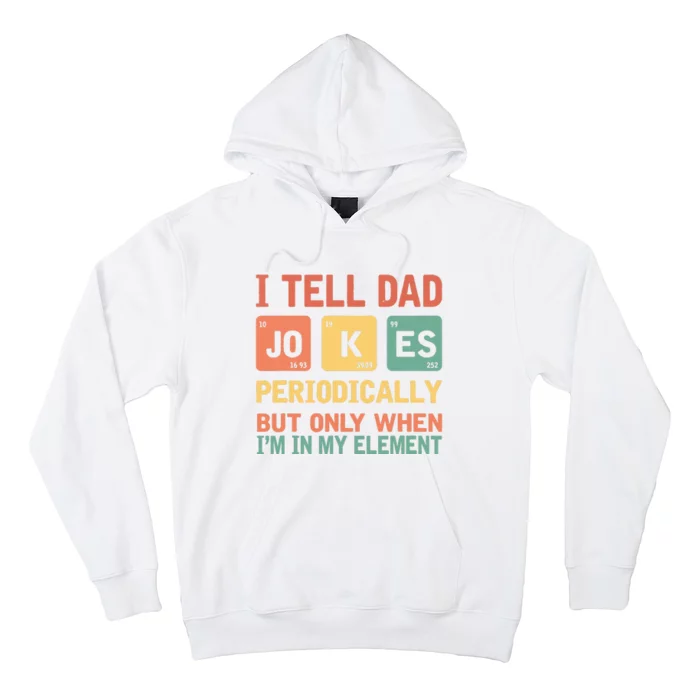 I Tell Dad Jokes Periodically Fathers Day Periodic Table Hoodie