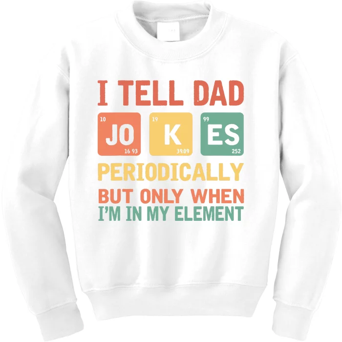 I Tell Dad Jokes Periodically Fathers Day Periodic Table Kids Sweatshirt