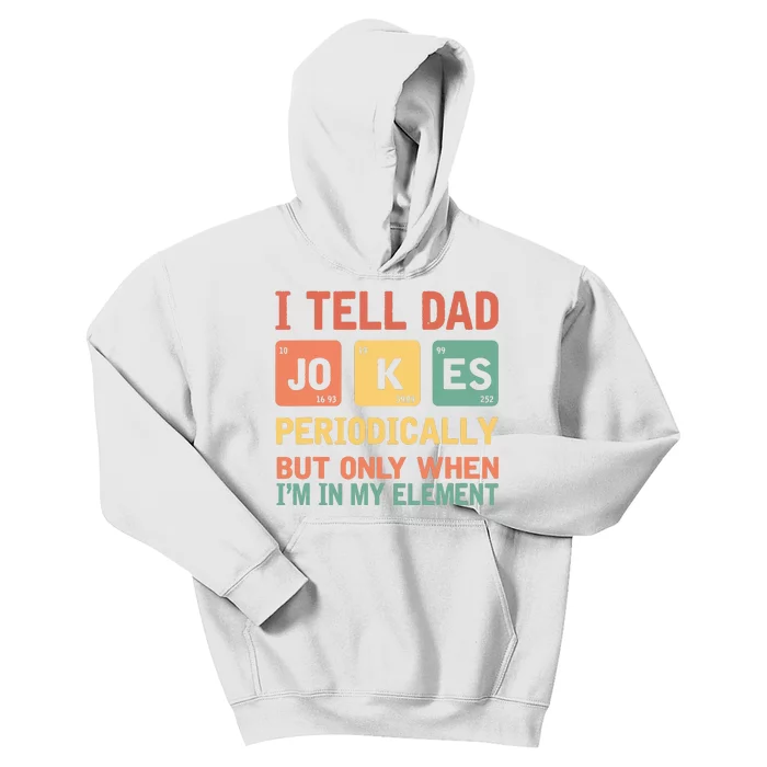 I Tell Dad Jokes Periodically Fathers Day Periodic Table Kids Hoodie