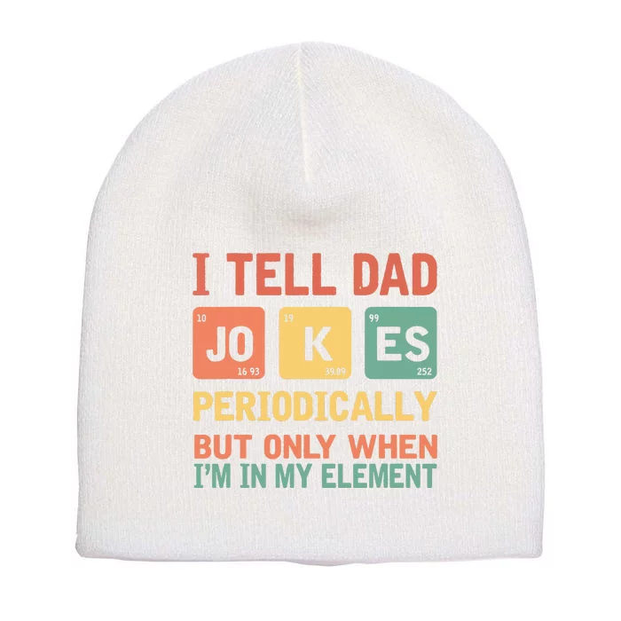 I Tell Dad Jokes Periodically Fathers Day Periodic Table Short Acrylic Beanie