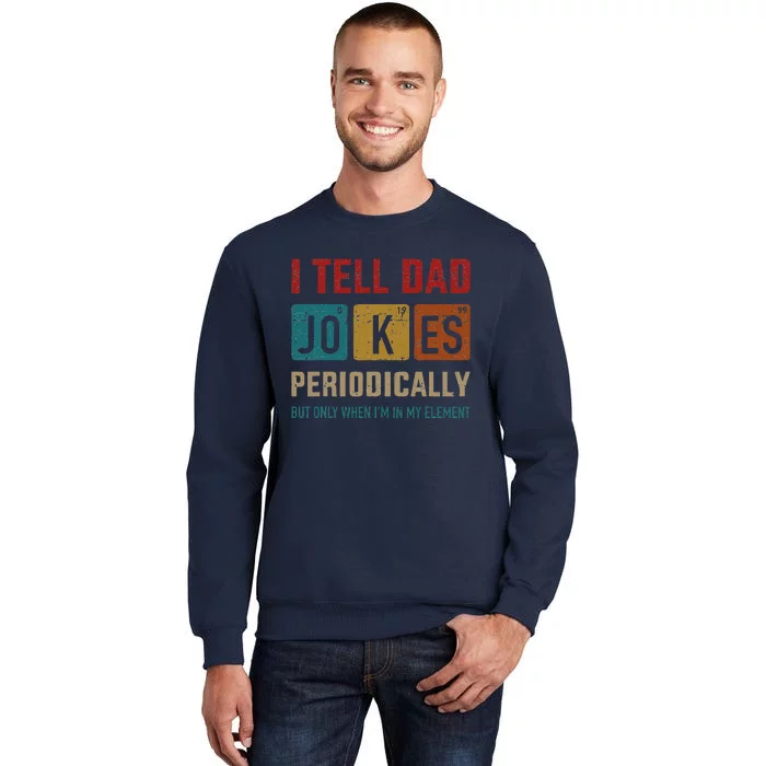 I Tell Dad Jokes Periodically Element Vintage Fathers Day Tall Sweatshirt