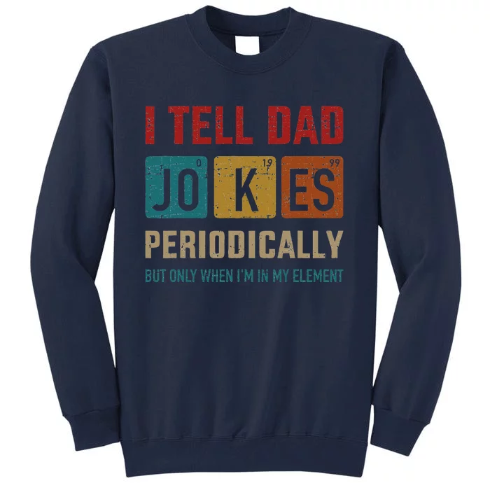 I Tell Dad Jokes Periodically Element Vintage Fathers Day Tall Sweatshirt