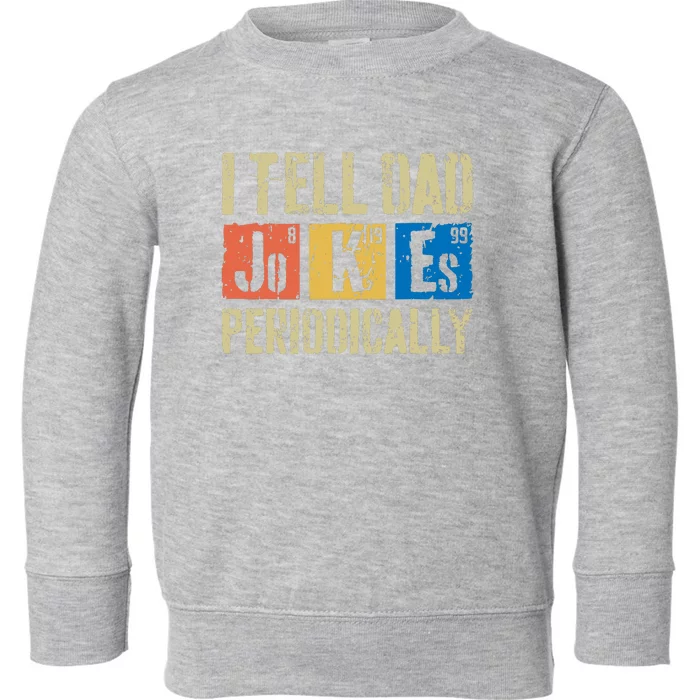 I Tell Dad Jokes Periodically Fathers Day Toddler Sweatshirt