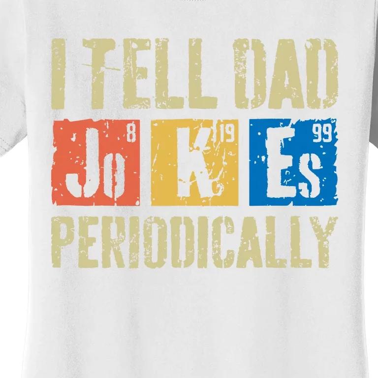 I Tell Dad Jokes Periodically Fathers Day Women's T-Shirt