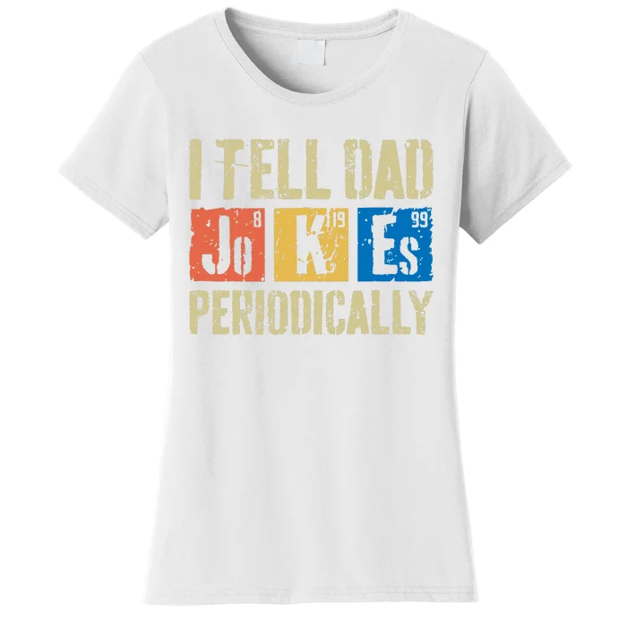 I Tell Dad Jokes Periodically Fathers Day Women's T-Shirt