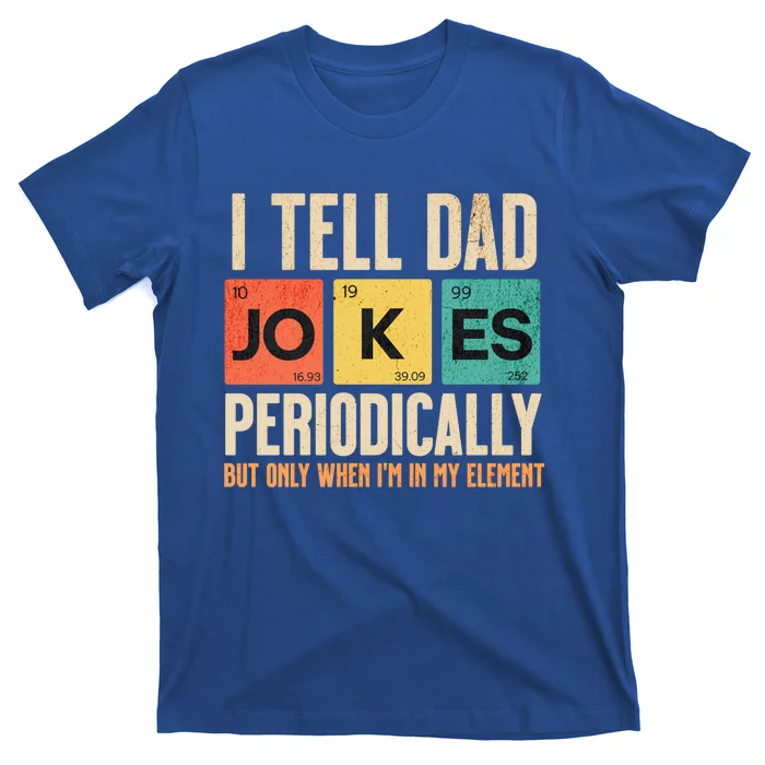 I Tell Dad Jokes Periodically Funny FatherS Day Dad Joke Gift T-Shirt