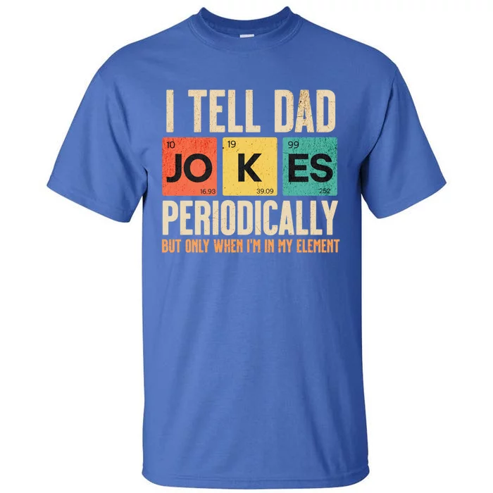 I Tell Dad Jokes Periodically Funny FatherS Day Dad Joke Gift Tall T-Shirt