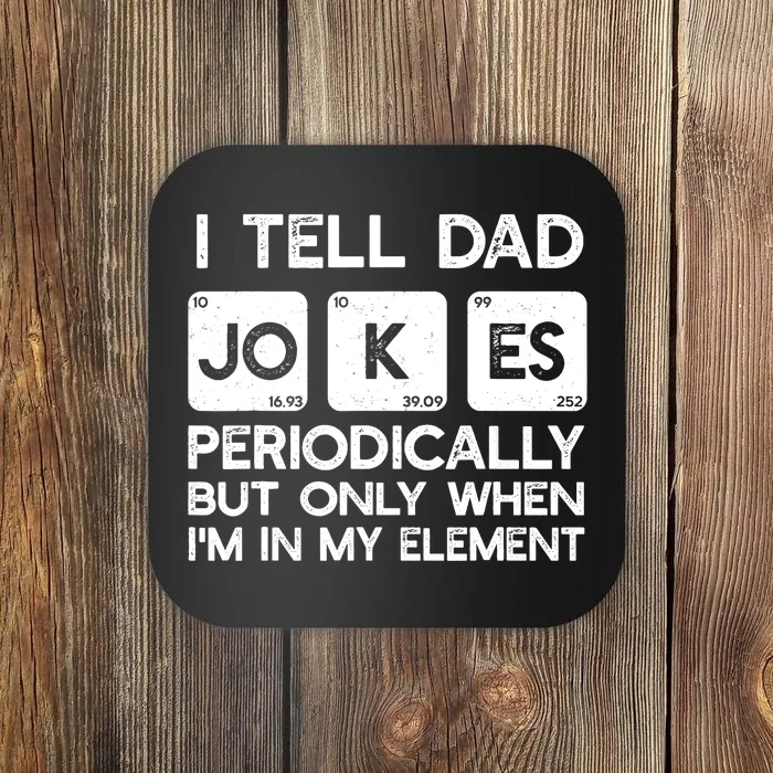 I Tell Dad Jokes Periodically but Only when I'm My Element Coaster