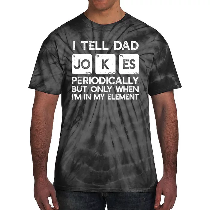 I Tell Dad Jokes Periodically but Only when I'm My Element Tie-Dye T-Shirt