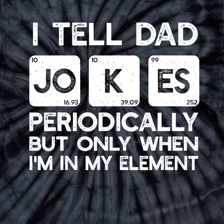 I Tell Dad Jokes Periodically but Only when I'm My Element Tie-Dye T-Shirt