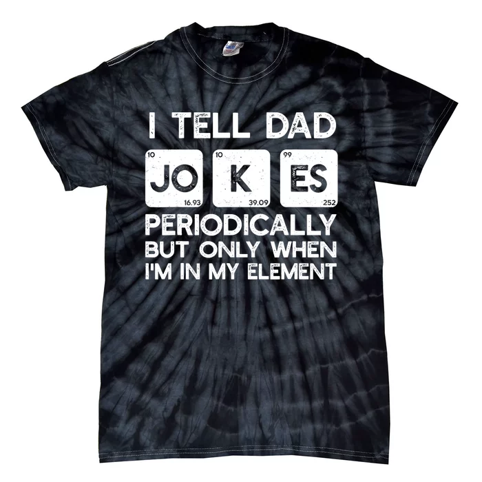 I Tell Dad Jokes Periodically but Only when I'm My Element Tie-Dye T-Shirt