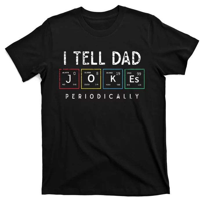 I Tell Dad Jokes Periodically Punny Fathers Day Dad Jokes. T-Shirt