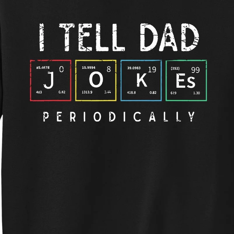 I Tell Dad Jokes Periodically Punny Fathers Day Dad Jokes. Tall Sweatshirt