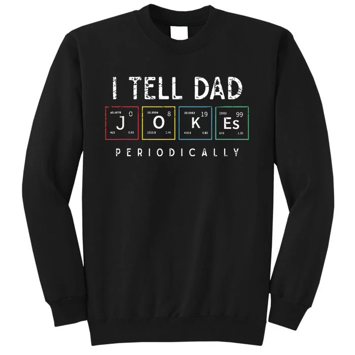 I Tell Dad Jokes Periodically Punny Fathers Day Dad Jokes. Tall Sweatshirt