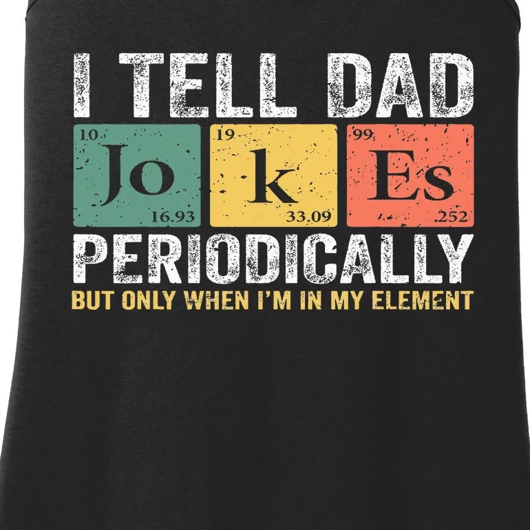 I Tell Dad Jokes Periodically But Only When I'm My Element Ladies Essential Tank