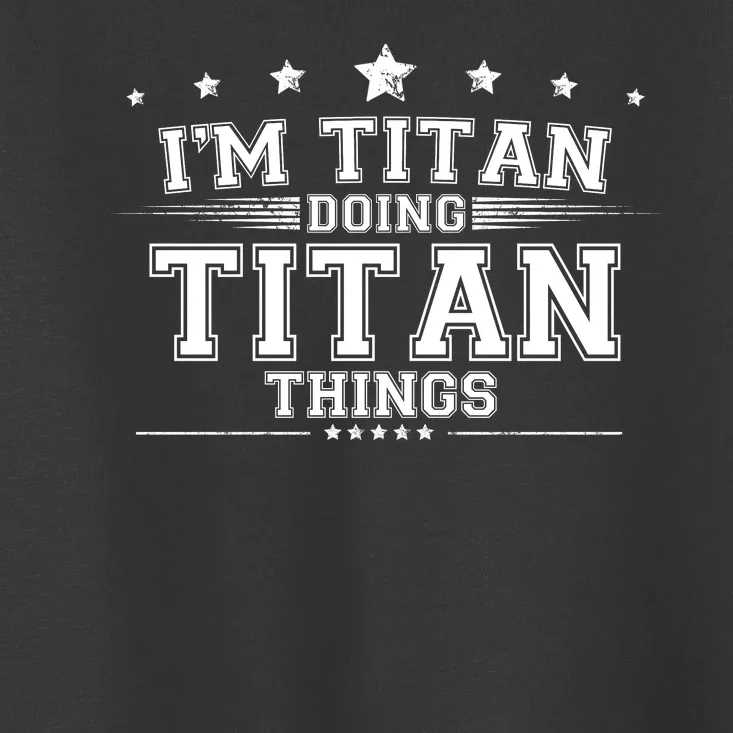 Im Titan Doing Titan Things Toddler T-Shirt