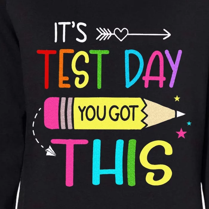 It’s Test Day You Got This Testing Day Teacher Student Gift Womens California Wash Sweatshirt