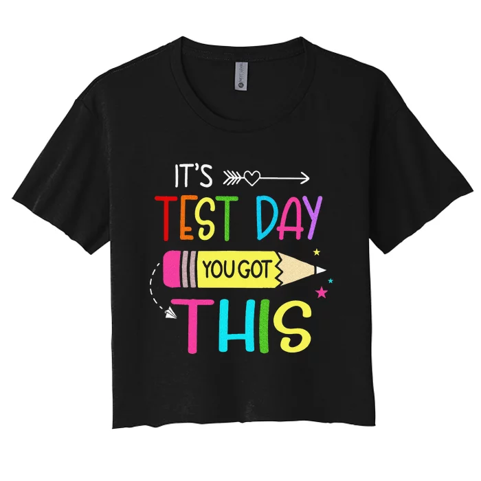 It’s Test Day You Got This Testing Day Teacher Student Gift Women's Crop Top Tee