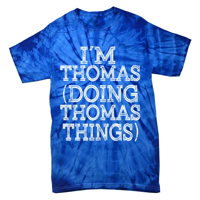 I'm Thomas Doing Thomas Things Family Reunion First Name Great Gift Tie-Dye T-Shirt