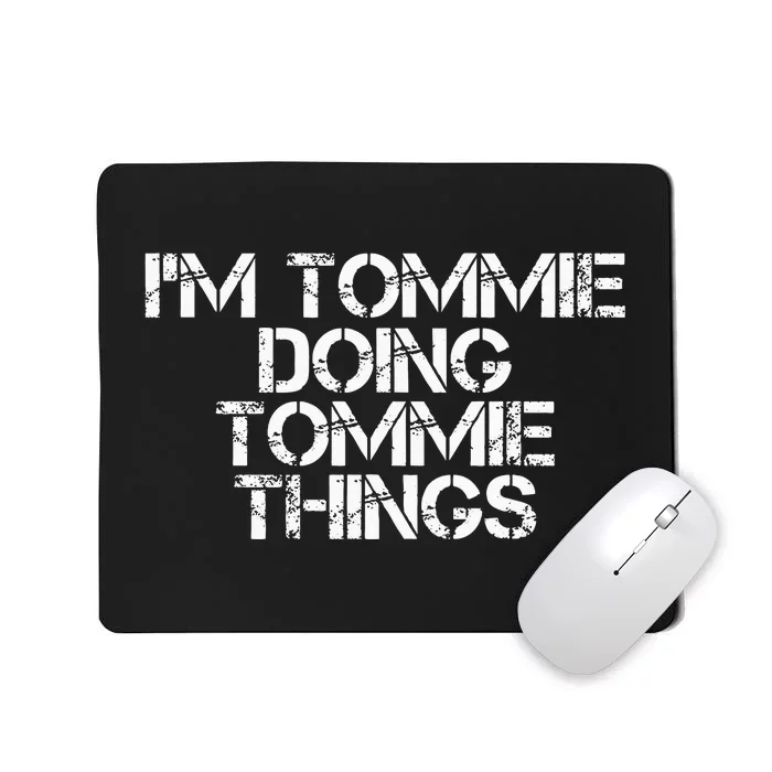 IM Tommie Doing Tommie Things Funny Birthday Name Gift Idea Mousepad