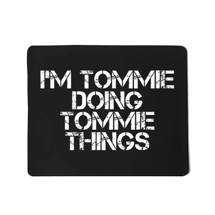 IM Tommie Doing Tommie Things Funny Birthday Name Gift Idea Mousepad