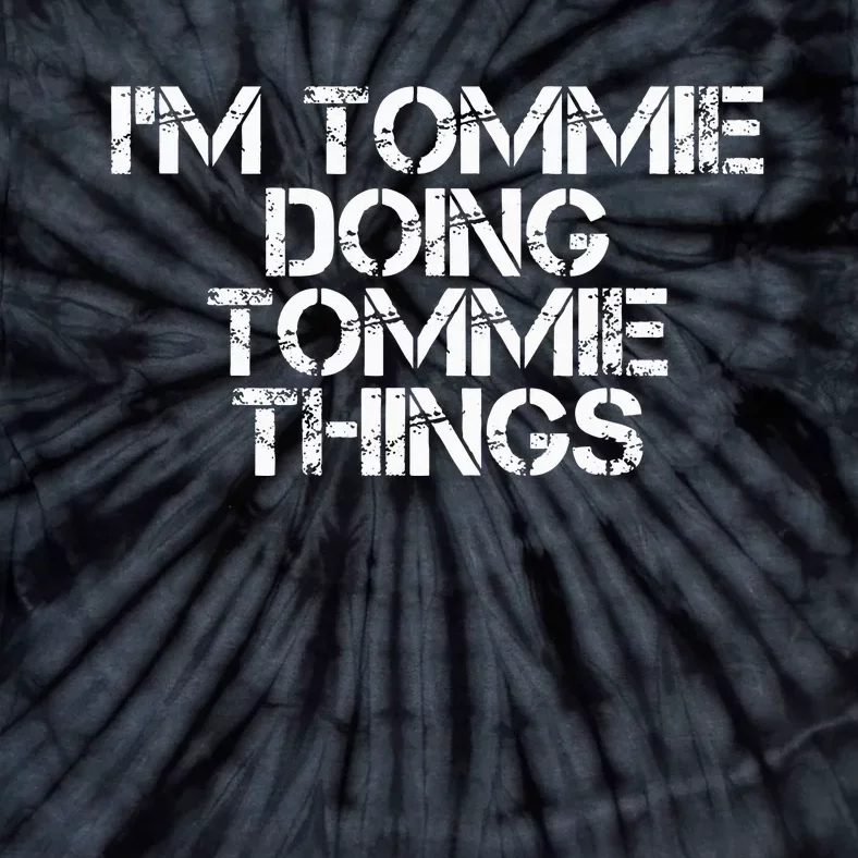 IM Tommie Doing Tommie Things Funny Birthday Name Gift Idea Tie-Dye T-Shirt