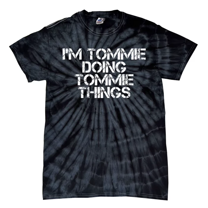 IM Tommie Doing Tommie Things Funny Birthday Name Gift Idea Tie-Dye T-Shirt