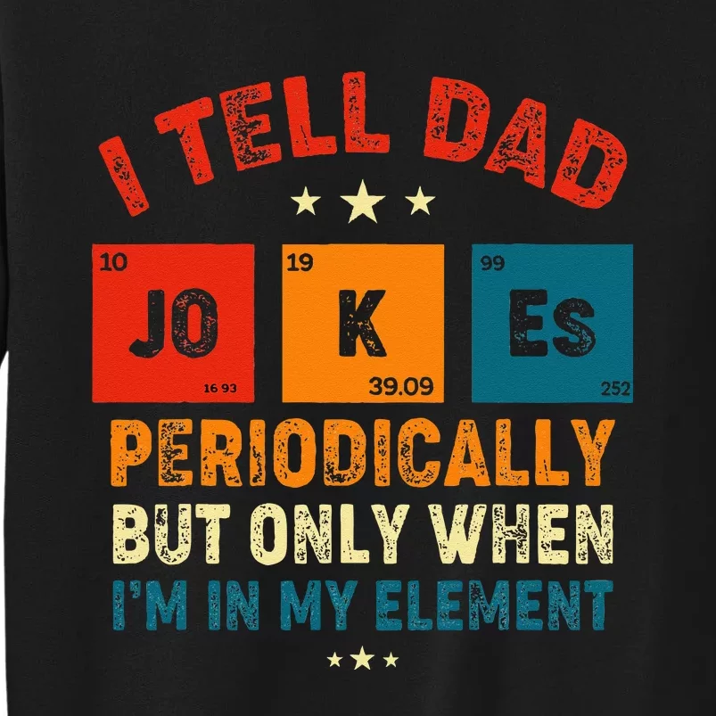 I Tell Dad Jokes Periodically Element Retro Fathers Day Tall Sweatshirt