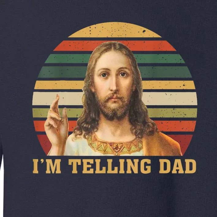 Im Telling Dad Jesus God Christian Toddler Sweatshirt