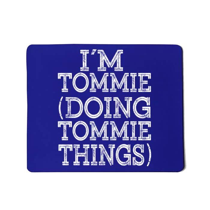 I'm Tommie Doing Tommie Things Family Reunion First Name Funny Gift Mousepad