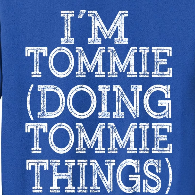 I'm Tommie Doing Tommie Things Family Reunion First Name Funny Gift Tall Sweatshirt