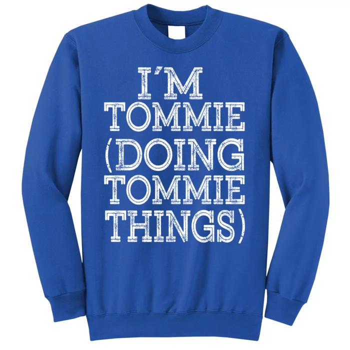 I'm Tommie Doing Tommie Things Family Reunion First Name Funny Gift Tall Sweatshirt