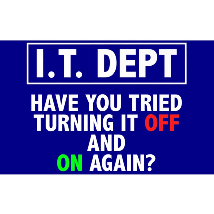 I T Dept Have You Tried Turning It Off And On Again Gift Bumper Sticker