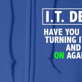 I T Dept Have You Tried Turning It Off And On Again Gift Full Zip Hoodie