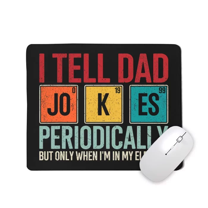 I Tell Dad Jokes Periodically Funny FatherS Day Dad Gift Mousepad