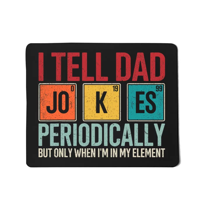 I Tell Dad Jokes Periodically Funny FatherS Day Dad Gift Mousepad