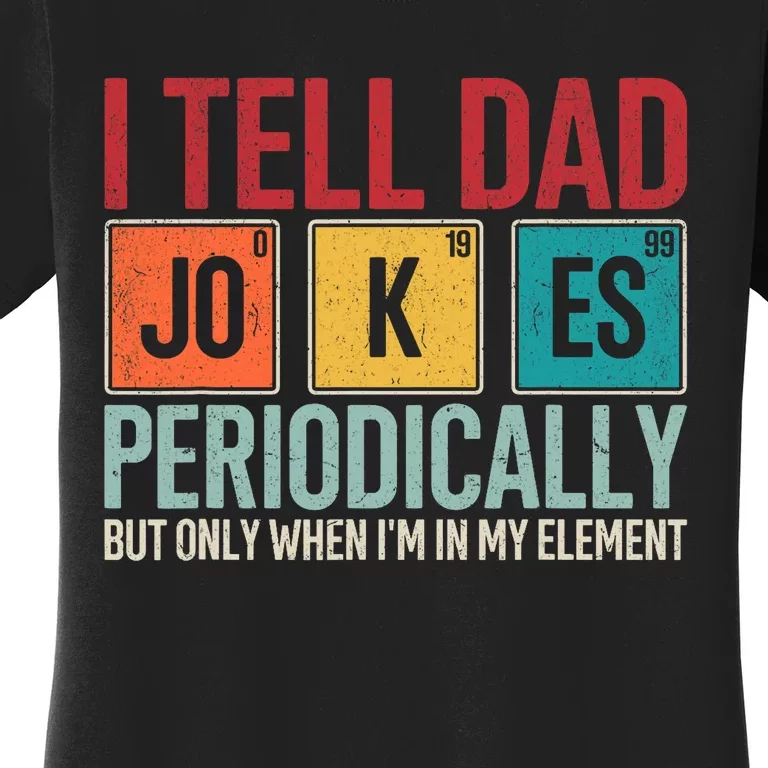 I Tell Dad Jokes Periodically Funny FatherS Day Dad Gift Women's T-Shirt