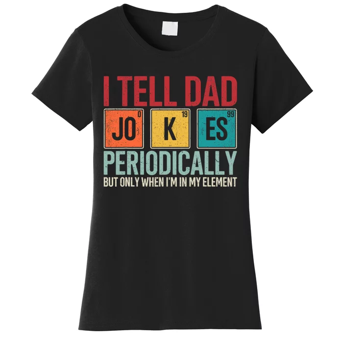 I Tell Dad Jokes Periodically Funny FatherS Day Dad Gift Women's T-Shirt