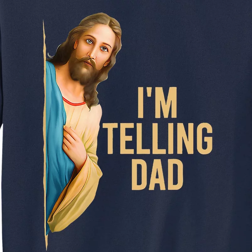 IM Telling Dad Funny Religious Christian Jesus Meme Tall Sweatshirt