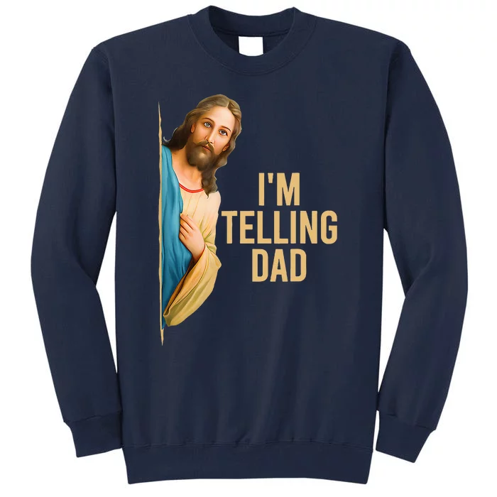 IM Telling Dad Funny Religious Christian Jesus Meme Tall Sweatshirt