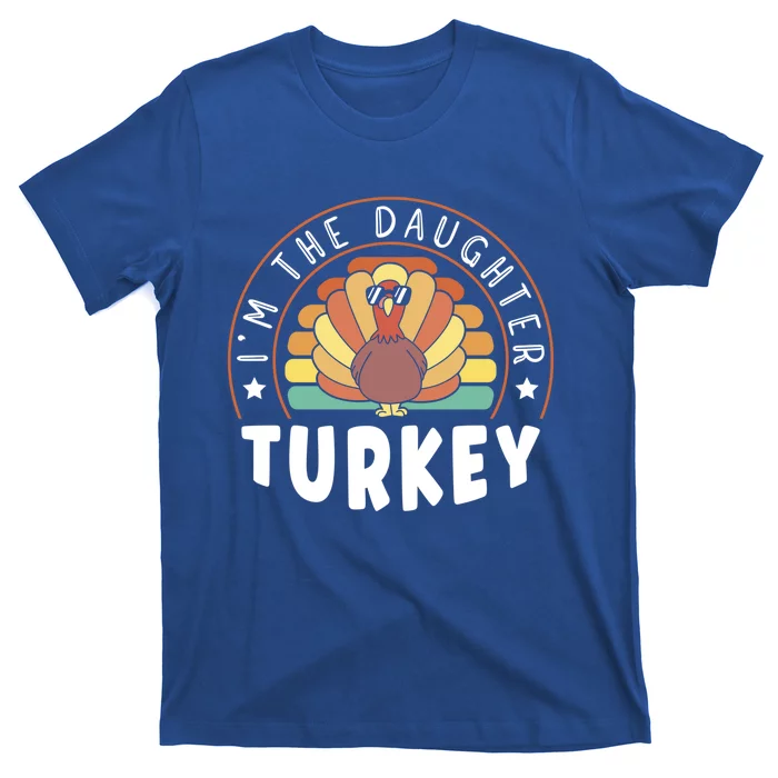 Im The Daughter Turkey Family Thanksgiving Gift T-Shirt