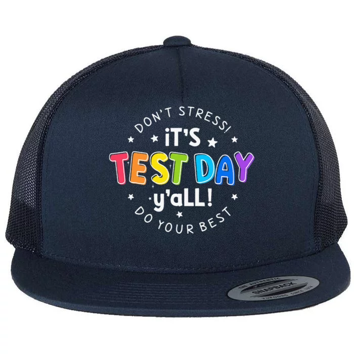 Its Test Day YAll DonT Stress Do Your Best Testing Teacher Flat Bill Trucker Hat