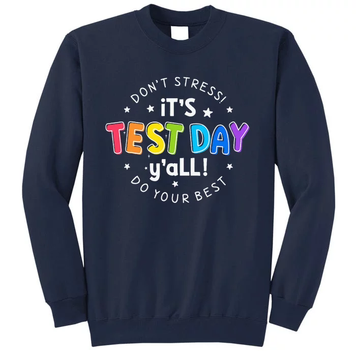 Its Test Day YAll DonT Stress Do Your Best Testing Teacher Tall Sweatshirt