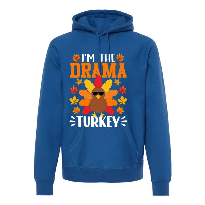 Im The Drama Turkey Gift Funny Turkey Thanksgiving Gift Premium Hoodie